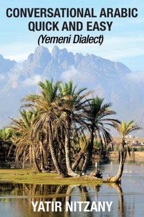 Conversational Arabic Quick and Easy: Yemeni Dialect