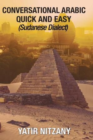 Conversational Arabic Quick and Easy: Sudanese Dialect