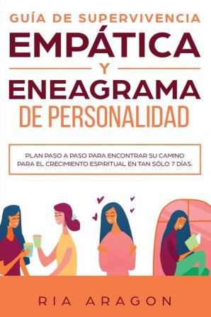 Guía de supervivencia empática y eneagrama de personalidad: Plan paso a paso para encontrar su camino para el crecimiento espiritual en tan sólo 7 días