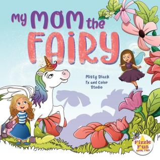 My Mom the Fairy: 2 (Fizzle Fun)