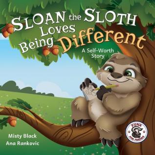 Sloan the Sloth Loves Being Different: A Self-Worth Story: 4 (Punk and Friends Learn Social Skills)