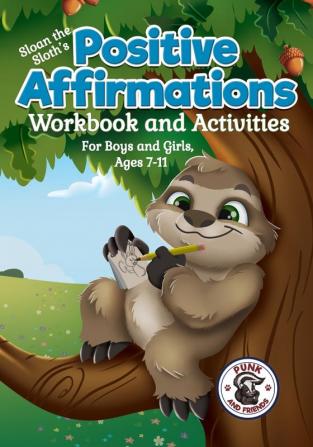 Positive Affirmations Workbook and Activities: Companion Workbook to Sloan the Sloth Loves Being Different. For Boys and Girls Ages 7-11: 5 (Punk and Friends Learn Social Skills)