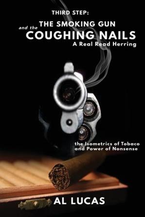 The Third Step a Smoking Gun and Coughing Nails a Real Read Herring: The Isometrics of Tobacco and Power of Nonsense: The Smoking Gun and the Coughing Nails: