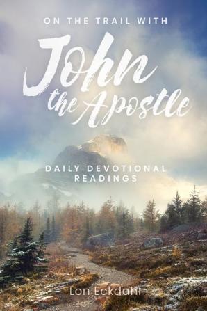 On the Trail with John the Apostle: Daily Devotional Readings