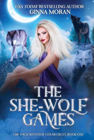 The She-Wolf Games: 1 (The Pack Mates of Lunar Crest)