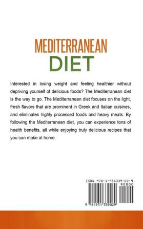 Mediterranean Diet: The 30 Day Guide to Lose Weight Feel Great and Improve Your Overall Health by Following the Mediterranean Diet