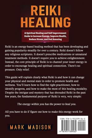 Reiki Healing: A Spiritual Healing and Self Improvement Guide to Increase Energy Improve Health Reduce Stress and Feel Amazing