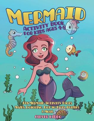 Mermaid Activity Book for Kids Ages 4-8: Fun Mermaid Activity Pages - Mazes Coloring Dot-to-Dots Puzzles and More!