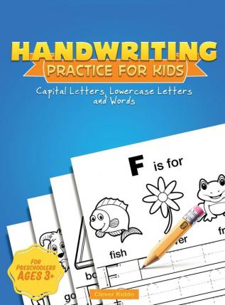 Handwriting Practice for Kids: Capital & Lowercase Letter Tracing and Word Writing Practice for Kids Ages 3-5 (A Printing Practice Workbook)