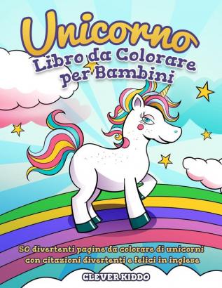 Unicorno libro da colorare per bambini: 50 divertenti pagine da colorare di unicorni con citazioni divertenti e felici in inglese