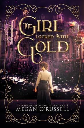 The Girl Locked With Gold: 2 (Chronicles of Maggie Trent)