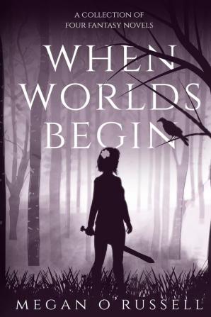 When Worlds Begin: A Collection of Four Fantasy Novels