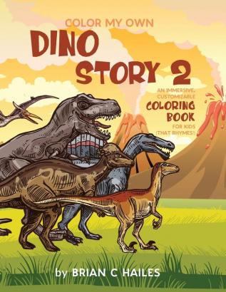 Color My Own Dino Story 2: An Immersive Customizable Coloring Book for Kids (That Rhymes!): 8