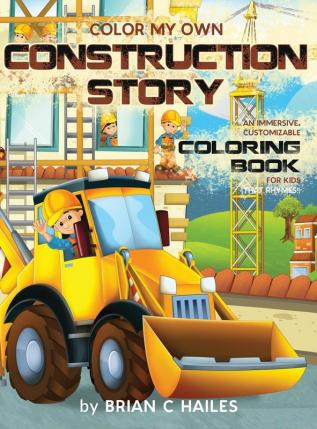 Color My Own Construction Story: An Immersive Customizable Coloring Book for Kids (That Rhymes!): 14