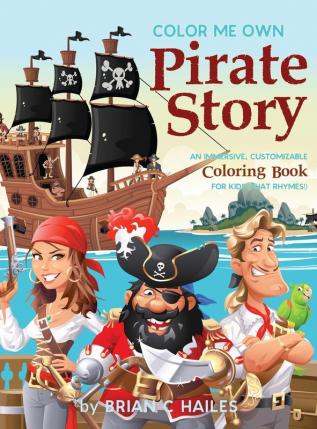 Color Me Own Pirate Story: An Immersive Customizable Coloring Book for Kids (That Rhymes!): 15 (Color My Own)