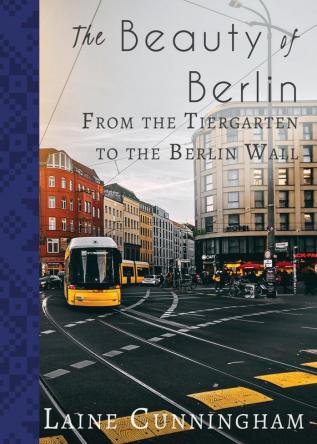 The Beauty of Berlin: From the Tiergarten to the Berlin Wall: 30 (Travel Photo Art)