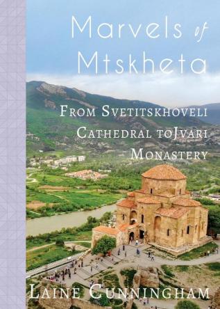 Marvels of Mtskheta: From Svetitskhoveli Cathedral to Jvari Monastery: 32 (Travel Photo Art)