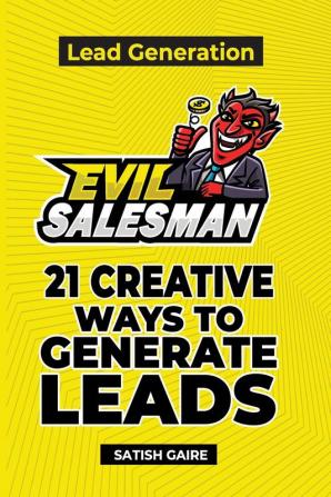 EvilSalesman Lead Generation: 21 Creative Ways To Generate Leads