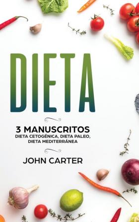 Dieta: 3 Manuscritos - Dieta Cetogénica Dieta Paleo Dieta Mediterránea (Libro en Español/Diet Book Spanish Version)