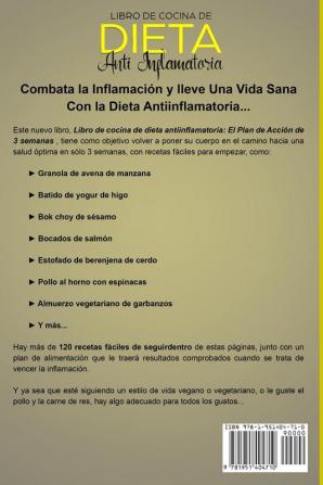 Libro de Cocina de Dieta Anti Inflamatoria: El Plan de Acción de 3 Semanas - Más de 120 Recetas Fáciles de Hacer y un Plan de Comidas Comprobado para ... y Tener una Salud Corporal Duradera