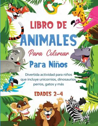 Libro de animales para colorear para niños: Divertida actividad para niños que incluye unicornios dinosaurios perros gatos y más