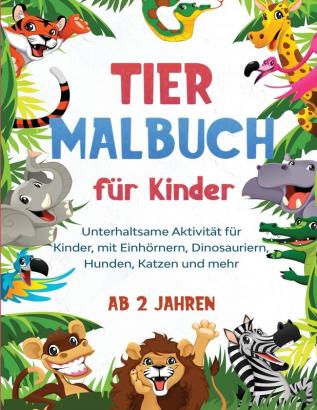 Tier Malbuch für Kinder: Unterhaltsame Aktivität für Kinder mit Einhörnern Dinosauriern Hunden Katzen und mehr