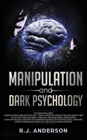 Manipulation and Dark Psychology: 2 Manuscripts - How to Analyze People and Influence Them to Do Anything You Want ... NLP and Dark Cognitive Behavioral Therapy