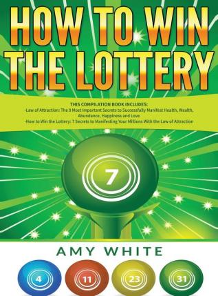 How to Win the Lottery: 2 Books in 1 with How to Win the Lottery and Law of Attraction - 16 Most Important Secrets to Manifest Your Millions Health Wealth Abundance Happiness and Love