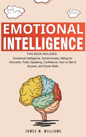 Emotional Intelligence: A Collection of 7 Books in 1 - Emotional Intelligence Social Anxiety Dating for Introverts Public Speaking Confidence How to Talk to Anyone and Social Skills