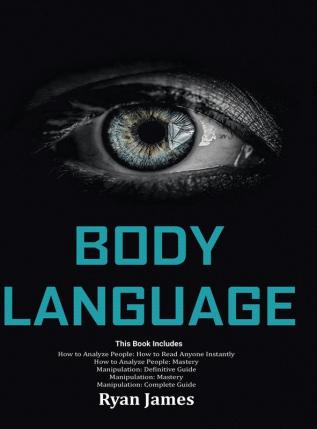 Body Language: Master The Psychology and Techniques Behind How to Analyze People Instantly and Influence Them Using Body Language Subliminal Persuasion NLP and Covert Manipulation