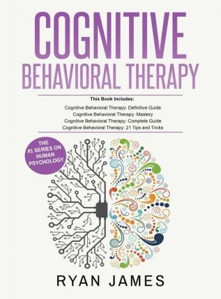 Cognitive Behavioral Therapy: Ultimate 4 Book Bundle to Retrain Your Brain and Overcome Depression Anxiety and Phobias