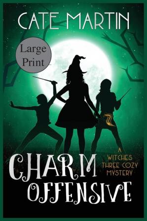 Charm Offensive: A Witches Three Cozy Mystery: 6 (The Witches Three Cozy Msyteries)