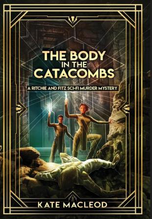 The Body in the Catacombs: A Ritchie and Fitz Sci-Fi Murder Mystery: 3 (The Ritchie and Fitz Sci-Fi Murder Mysteries)