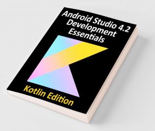 Android Studio 4.2 Development Essentials - Kotlin Edition