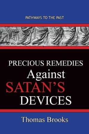 Precious Remedies Against Satan's Devices: Pathways To The Past