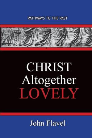 Christ Altogether Lovely: Pathways To The Past