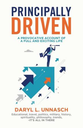 Principally Driven: A Provocative Account of a Full and Exciting Life