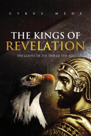 The Kings of Revelation: The Gospel of the End of the Age