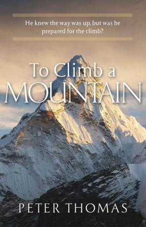 To Climb a Mountain: He knew the way was up but was he prepared for the climb?