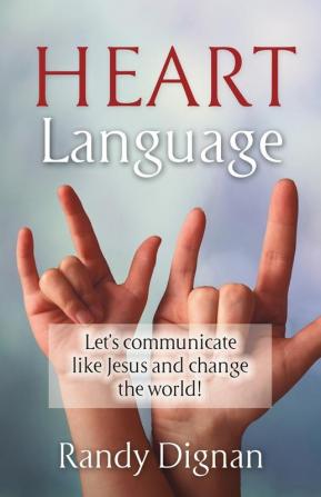 Heart Language: Let's communicate like Jesus and change the world!