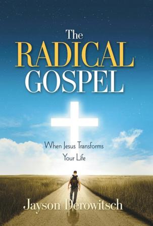 The Radical Gospel: When Jesus Transforms Your Life