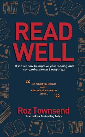 Read Well: Discover how to improve your reading and comprehension in 6 easy steps