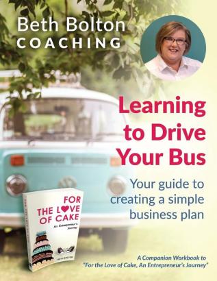 Learning to Drive Your Bus: Your Guide to Creating a Simple Business Plan