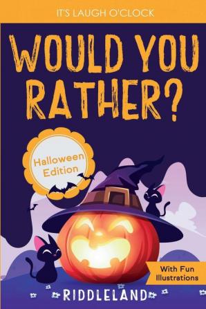 It's Laugh O'Clock - Would You Rather? Halloween Edition: A Hilarious and Interactive Question Game Book for Boys and Girls Ages 6 7 8 9 10 11 Years Old