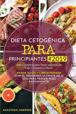 Dieta Cetogénica para Principiantes: Guía Completa para Tener un Estilo de Vida Cetogénico Ahora: Pierde hasta 7 Libras/Semana con el Programa Ultimate de 21 días para Perder Peso Rápidamente!