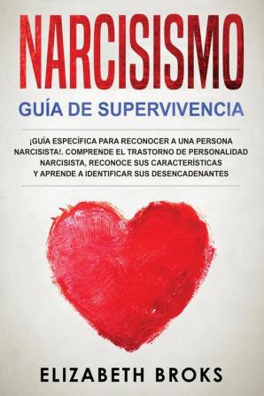 Narcisismo: ¡Guía Específica para Reconocer a una Persona Narcisista!. Comprende el Trastorno de Personalidad Narcisista Reconoce sus Características ... (Autoayuda: Guía de Psicología Humana)