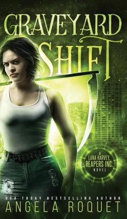 Graveyard Shift: 1 (Lana Harvey Reapers Inc.)