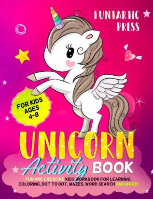 Unicorn Activity Book for Kids Ages 4-8: Fun and Creative Kid's Workbook for Learning Coloring Dot to Dot Mazes Word Search and More!