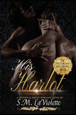 His Harlot: 1 (Victorian Decadence)