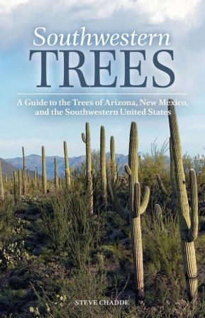 Southwestern Trees: A Guide to the Trees of Arizona New Mexico and the Southwestern United States